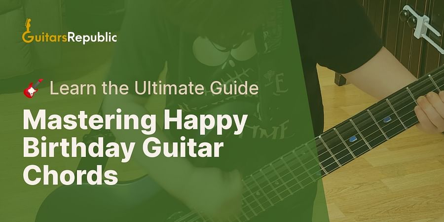 Mastering Happy Birthday Guitar Chords - πΈ Learn the Ultimate Guide